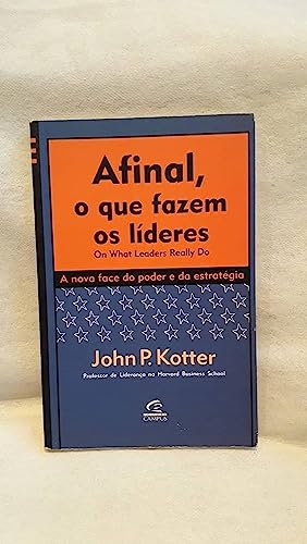 Afinal, o que fazem os lideres (On What Leaders Really Do) (A nova face do poder e da estrategia) - John P. Kotter