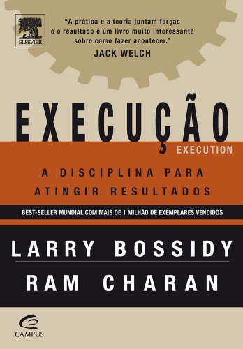 Execucao: A Disciplina Para Atingir Resultados - Larry Bossidy, Ram Charran