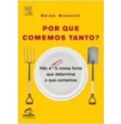 9788535221954: Por Que Comemos Tanto? Nao E Apenas A Nossa Fome Que Determina O Que Come (Em Portuguese do Brasil)
