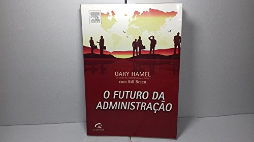 Imagen de archivo de livro o futuro da administraco gary hamel bill breen 2007 a la venta por LibreriaElcosteo