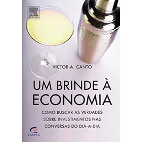 Stock image for Um Brinde  Economia!: Como Buscar as Verdades sobre Investimentos nas Conversas do Dia-a-Dia for sale by Luckymatrix