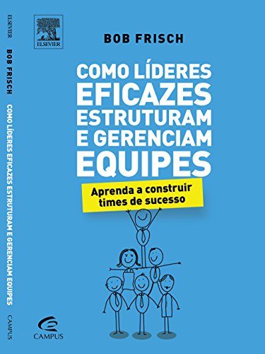 Stock image for livro como lideres eficazes estruturam e gerenciam equipes bob frisch for sale by LibreriaElcosteo