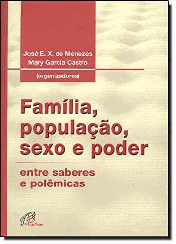 Família, População, Sexo E Poder - Coleção Família Na Sociedade Contemporânea (Em Portuguese do Brasil) - Mary G Castro