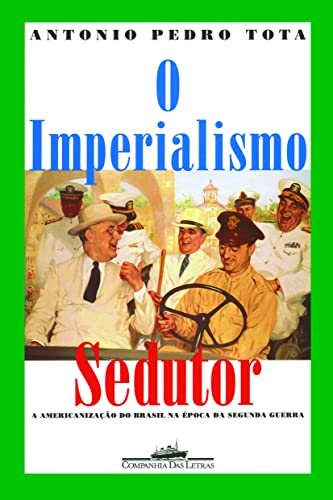 Imagen de archivo de O Imperialismo Sedutor: A Americanizac~ao Do Brasil Na Epoca Da Segunda Guerra a la venta por West With The Night