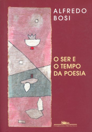 O ser e o tempo da poesia - Alfredo Bosi