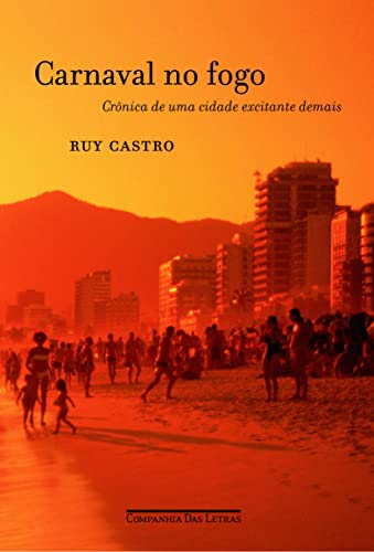 Carnaval No Fogo: Cronica De Uma Cidade Excitante Demais - Ruy Castro