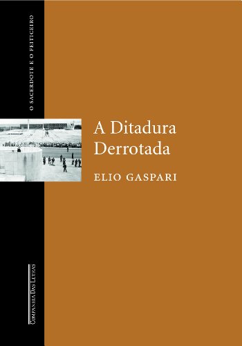 A Ditadura Derrotada (O Sacerdote E O Feiticeiro) (Em Portuguese do Brasil) - Gaspari, Elio