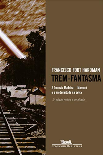 Stock image for Trem-Fantasma: A Ferrovia Madeira-Mamor e a Modernidade Na Selva for sale by Livraria Ing