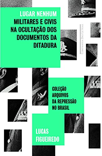 Stock image for Lugar Nenhum. Militares e Civis na Ocultao dos Documentos da Ditadura for sale by Livraria Ing