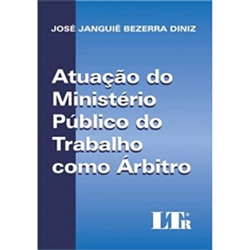 Stock image for livro atuaco do ministerio publico do trabalho como arbitro jose janguie bezerra diniz 200 for sale by LibreriaElcosteo