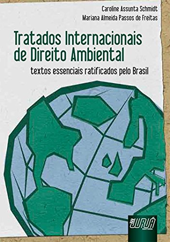 Tratados internacionais de direito ambiental : textos essenciais ratificados pelo Brasil. - Schmidt, Caroline Assunta