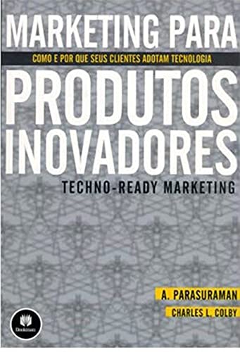 Stock image for Marketing Para Produtos Inovadores Como E Por Que Seus Clientes Adotam Tecnologia (Em Portuguese do Brasil) for sale by medimops