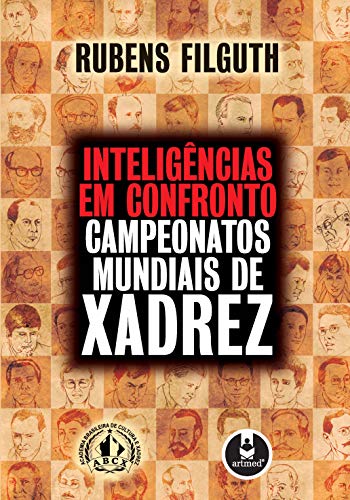 INTELIGENCIAS EM CONFRONTO:CAMPEONATOS MUNDIAIS DE XADREZ - FILGUTH