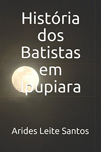 Imagen de archivo de Histria dos Batistas em Ipupiara a la venta por Revaluation Books