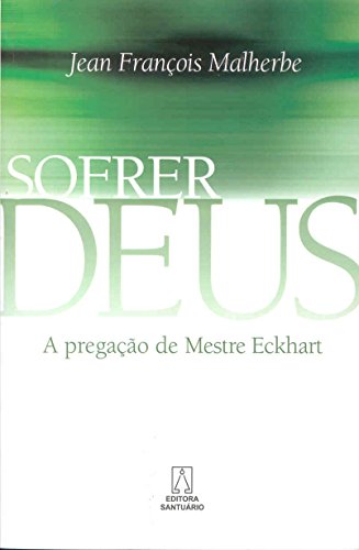 Beispielbild fr Sofrer Deus: a Pregao de Mestre Eckhart zum Verkauf von Livraria Nova Floresta