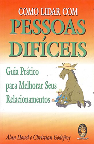 Beispielbild fr Como Lidar Com Pessoas Dificeis. Guia Pratico Para Melhorar Seus Relacionamentos (Em Portuguese do Brasil) zum Verkauf von GF Books, Inc.