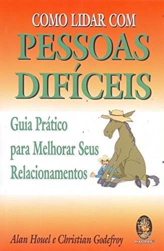 Como Lidar Com Pessoas Dificeis. Guia Pratico Para Melhorar Seus Relacionamentos (Em Portuguese do Brasil) - Christian H. Godefroy