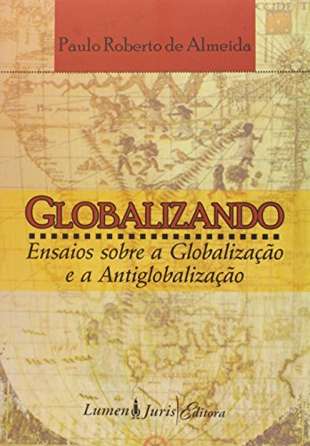 9788537508756: Globalizando: Ensaios Sobre a Globalizacao e a Antiglobalizacao