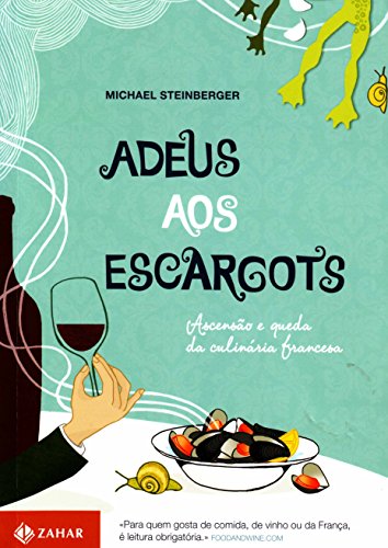 9788537802779: Adeus Aos Escargots: Ascensao e Queda da Culinaria (Em Portugues do Brasil)