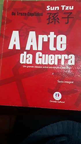 A Arte da Guerra: um Grande Clássico Sobre Estratégia e Liderança - Sun Tzu