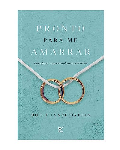 9788538303558: Pronto para me amarrar: como fazer seu casamento durar a vida inteira (Em Portugues do Brasil)