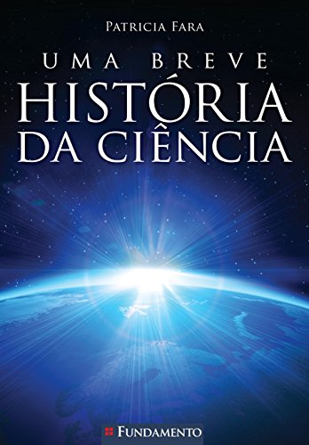 Uma Breve História da Ciência (Em Portuguese do Brasil) - Patricia Fara