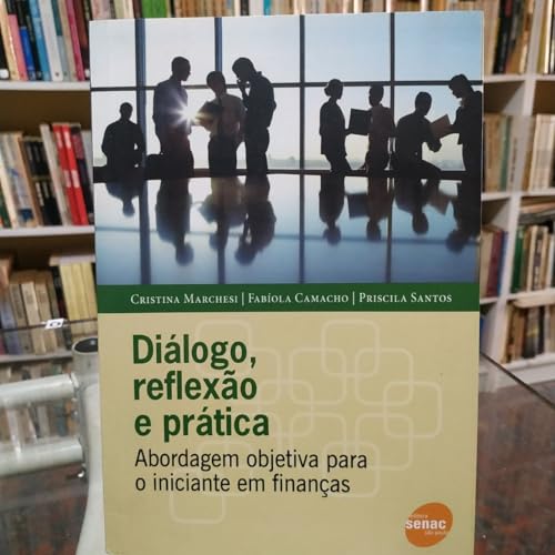 9788539601271: Dialogo, Reflexao E Prtica. Abordagem Objetiva Para O Iniciante Em Financas (Em Portuguese do Brasil)