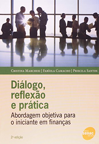 9788539602148: Dialogo, Reflexao e Pratica: Abordagem Objetiva Para o Iniciante em Financas