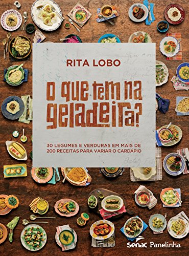 9788539610914: O Que Tem na Geladeira? 30 Legumes e Verduras em Mais de 200 Receitas Para Variar o Cardpio (Em Portuguese do Brasil)