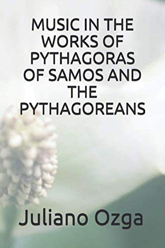 9788541304931: MUSIC IN THE WORKS OF PYTHAGORAS OF SAMOS AND THE PYTHAGOREANS