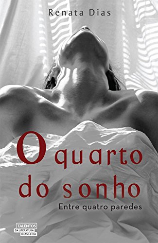 O Quarto dos Sonhos. Entre Quatro Paredes (Em Portuguese do Brasil) - Renata Dias