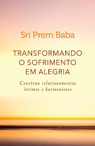 Stock image for Transformando o Sofrimento em Alegria. Construa Relacionamentos ?ntimos e Harmoniosos (Em Portuguese do Brasil) for sale by SecondSale