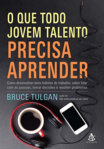 Beispielbild fr O que Todo Jovem Talento Precisa Aprender. Como Desenvolver Bons Hbitos de Trabalho, Saber Lidar com as Pessoas, Tomar Decises e Resolver zum Verkauf von medimops