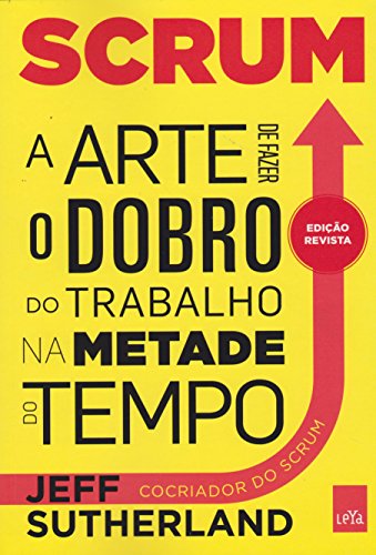 Scrum. A Arte de Fazer o Trabalho na Metade do Tempo (Em Portuguese do Brasil) - Jeff Sutherland