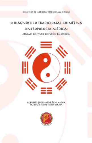 Beispielbild fr O DIAGNSTICO TRADICIONAL CHINS NA ANTROPOLOGIA MDICA: Atravs do Estudo do Pulso e da Lngua (BIBLIOTCA DA MEDICINA TRADICIONAL CHINESA) (Portuguese Edition) zum Verkauf von GF Books, Inc.