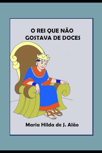 Imagen de archivo de O REI QUE NO GOSTAVA DE DOCES (Portuguese Edition) a la venta por GF Books, Inc.