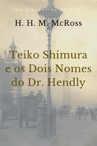 Imagen de archivo de Teiko Shimura e os Dois Nomes do Dr. Hendly (Detetive Shimura) (Portuguese Edition) a la venta por Books Unplugged