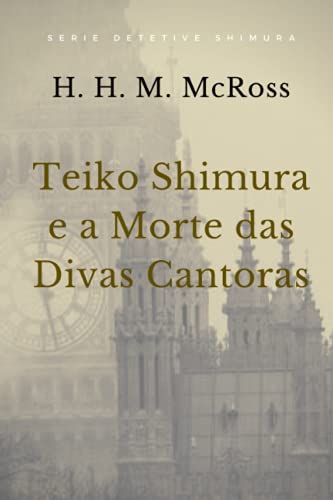 Imagen de archivo de Teiko Shimura e a Morte das Divas Cantoras (Detetive Shimura) (Portuguese Edition) a la venta por Books Unplugged