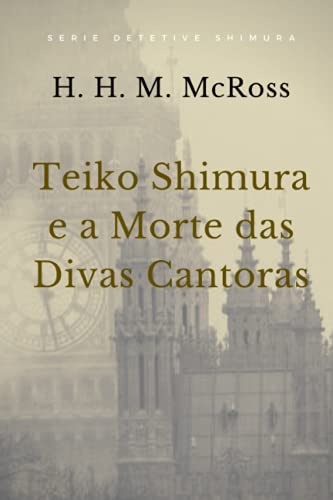 Stock image for Teiko Shimura e a Morte das Divas Cantoras (Detetive Shimura) (Portuguese Edition) for sale by Books Unplugged