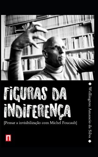 Stock image for Figuras da Indiferea: Pensar a invisibilizao com Michel Foucault (Portuguese Edition) for sale by Books Unplugged