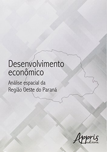 Stock image for Desenvolvimento Economico: Analise Espacial da Regiao Oeste do Parana for sale by dsmbooks