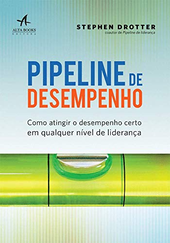 9788550802541: Pipeline de Desempenho. Como Atingir o Desempenho Certo em Qualquer Nvel de Liderana