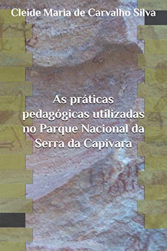 Stock image for As prticas pedaggicas utilizadas no Parque Nacional da Serra da Capivara (PI) (Portuguese Edition) for sale by Book Deals