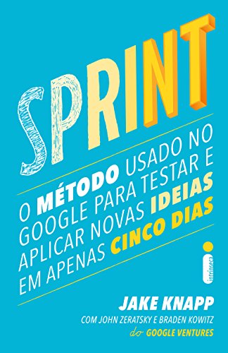 9788551001523: Sprint. O Mtodo Usado no Google Para Testar e Aplicar Novas Ideias em Apenas Cinco Dias (Em Portuguese do Brasil)