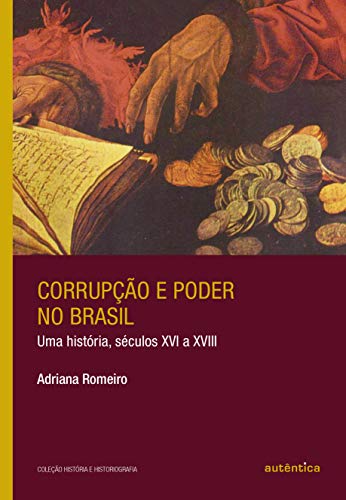 Imagen de archivo de Corrupo e Poder no Brasil. Uma Histria, Sculos XVI a XVIII (Em Portuguese do Brasil) a la venta por Swan Trading Company