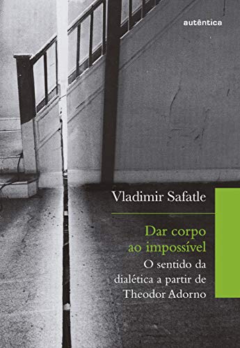 Stock image for Dar Corpo ao Impossvel - O sentido da dialtica a partir de Theodor Adorno for sale by Livraria Ing