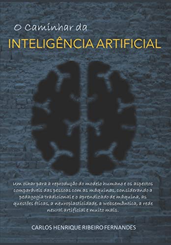 Stock image for O Caminhar da INTELIGNCIA ARTIFICIAL: Um olhar para a reproduo do modelo humano e os aspectos comparveis das pessoas com as mquinas. (Portuguese Edition) for sale by Books Unplugged