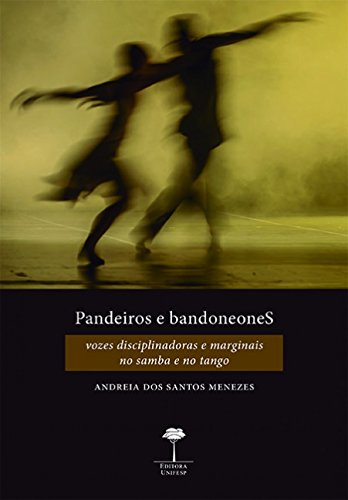 Stock image for Pandeiros e bandoneoneS: vozes disciplinadoras e marginais no samba e no tango for sale by dsmbooks