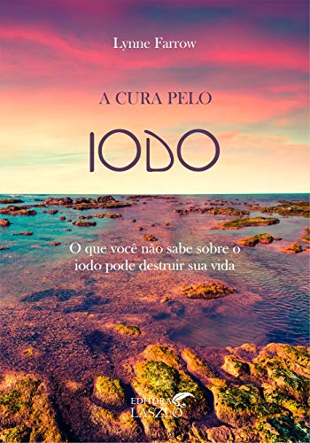 Stock image for Cura pelo Iodo (A): O Que Voc No Sabe Sobre o Iodo Pode Destruir Sua Vida for sale by Luckymatrix