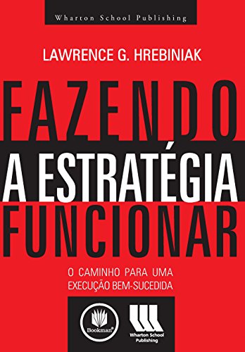 Stock image for livro fazendo a estrategia funcionar lawrence g hrebiniak 2006 for sale by LibreriaElcosteo